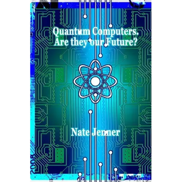 Quantum Computers. Are they our Future?
