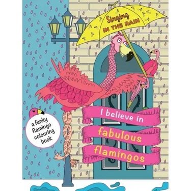 I Believe In Fabulous Flamingos: a funky flamingo colouring book