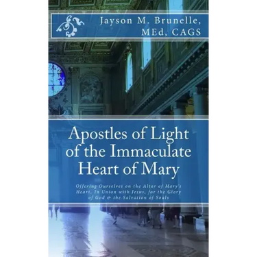 Apostles of Light of the Immaculate Heart of Mary: Offering Ourselves on the Altar of Mary's Heart in Union with Jesus, for the Glory of God & the Sal