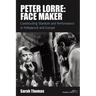Peter Lorre: Face Maker: Constructing Stardom and Performance in Hollywood and Europe