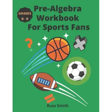 Pre-Algebra Workbook For Sports Fans Grades 6-9