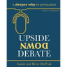 Upside Down Debate: a deeper why to persuasion