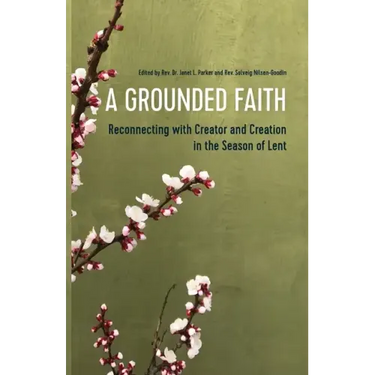 A Grounded Faith: Reconnecting with Creator and Creation in the Season of Lent
