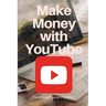 YouTube: Make Money with YouTube: How to Make Money with Youtube