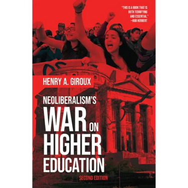 Neoliberalism's War on Higher Education