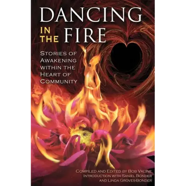 Dancing in the Fire: Stories of Awakening Within the Heart of Community