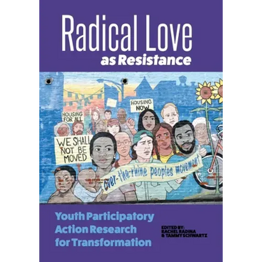 Radical Love as Resistance: Youth Participatory Action Research for Transformation