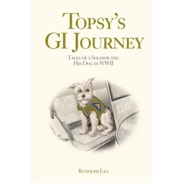 Topsy's GI Journey: Tales of a Soldier and His Dog in WWII