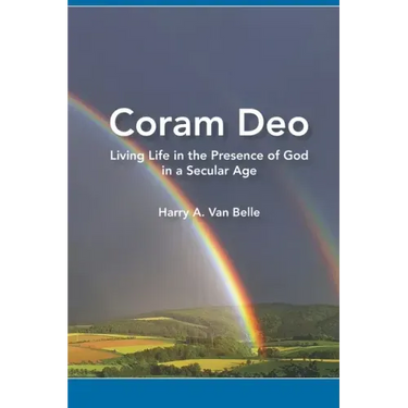 Coram Deo: Living Life in the Presence of God in a Secular Age