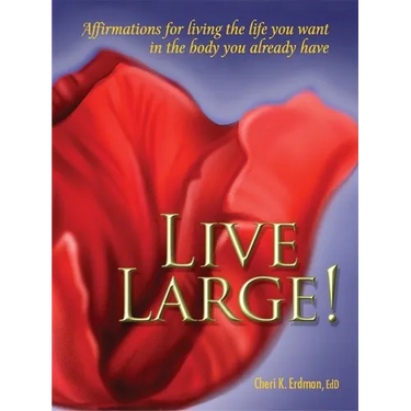 Live Large!: Affirmations for Living the Life You Want in the Body You Already Have