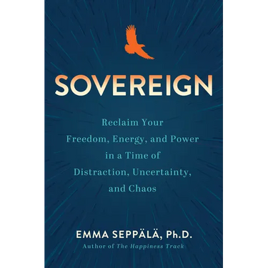 Sovereign: Reclaim Your Freedom, Energy, and Power in a Time of Distraction, Uncertainty, and Chaos
