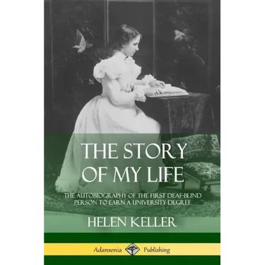The Story of My Life: The Autobiography of the First Deaf-Blind Person to Earn a University Degree