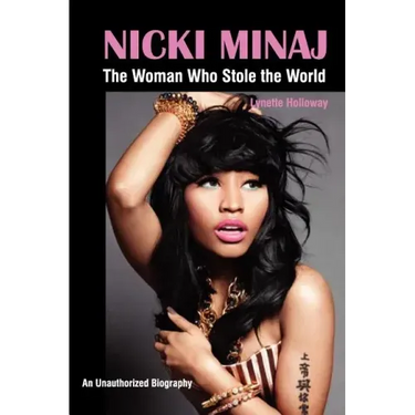 Nicki Minaj: The Woman Who Stole the World