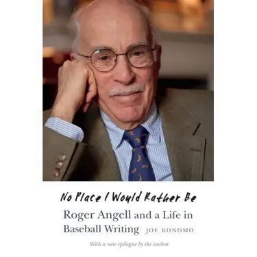 No Place I Would Rather Be: Roger Angell and a Life in Baseball Writing