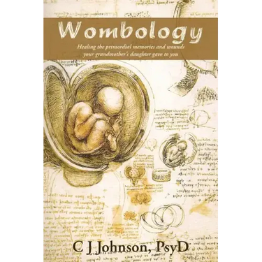 Wombology: Healing the Primordial Memories and Wounds Your Grandmother's Daughter Gave to You