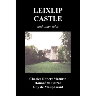 Leixlip Castle, Melmoth the Wanderer, the Mysterious Mansion, the Flayed Hand, the Ruins of the Abbey of Fitz-Martin and the Mysterious Spaniard