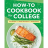 How-To Cookbook for College: Easy Recipes and Simple Techniques for Healthy Eating