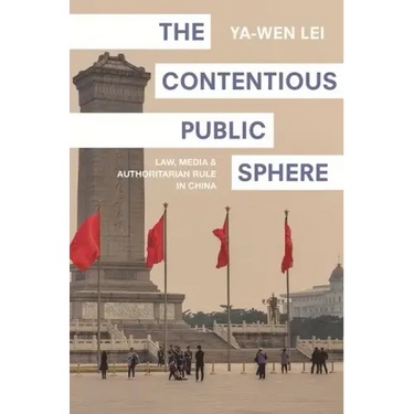 The Contentious Public Sphere: Law, Media, and Authoritarian Rule in China