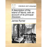 A Description of the Island of Nevis; With an Account of Its Principal Diseases. ...