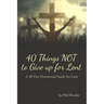 40 Things Not to Give Up for Lent: A 40 Day Devotional Guide for Lent