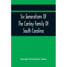 Six Generations Of The Cantey Family Of South Carolina