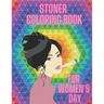 Stoner Coloring Book For Women's Day: Cannabis Relaxation Pages To Color For Adults Enjoy Smoke Marijuana