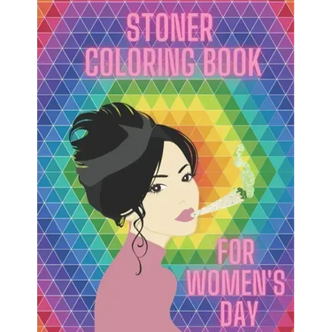 Stoner Coloring Book For Women's Day: Cannabis Relaxation Pages To Color For Adults Enjoy Smoke Marijuana