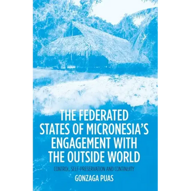 The Federated States of Micronesia's Engagement with the Outside World: Control, Self-Preservation and Continuity