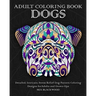 Adult Coloring Book Dogs: Detailed, Intricate, Stress Relief Dog Pattern Coloring Designs for Adults and Grown-Ups