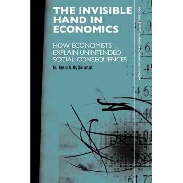 The Invisible Hand in Economics: How Economists Explain Unintended Social Consequences