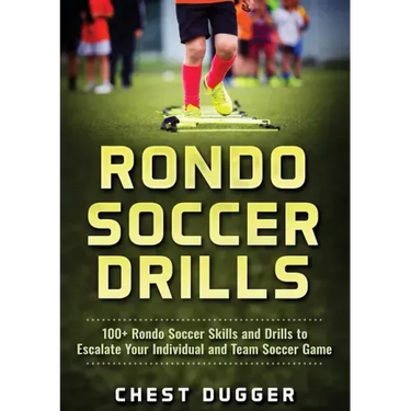 Rondo Soccer Drills: 100+ Rondo Soccer Skills and Drills to Escalate Your Individual and Team Soccer Game