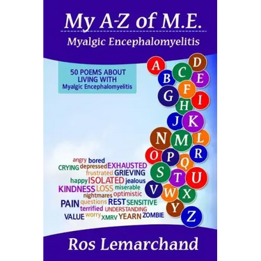 My A-Z of M.E. (Myalgic Encephalomyelitis): 50 poems about living with Myalgic Encephalomyelitis