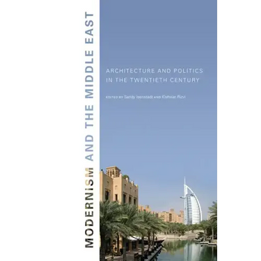 Modernism and the Middle East: Architecture and Politics in the Twentieth Century
