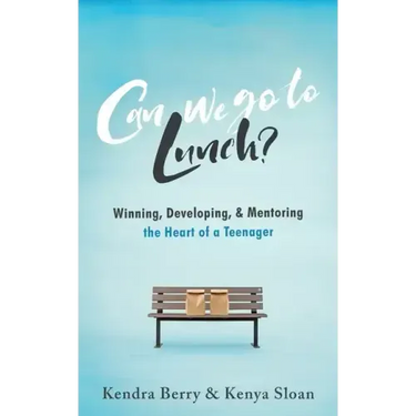 Can we go to Lunch?: Winning, Developing, & Mentoring the Heart of a Teenager
