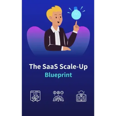 The SaaS Scale-Up Blueprint: A Guide to Building and Growing a Tech Company