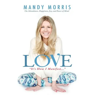 Love "It's How I Manifest": On Abundance, Happiness, Joy, and Peace of Mind