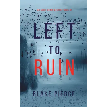 Left to Ruin (An Adele Sharp Mystery-Book Sixteen)