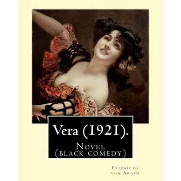 Vera (1921). By: Elizabeth von Arnim: Vera by Elizabeth von Arnim is a black comedy based on her disastrous second marriage to Earl Rus