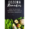 Eczema Remedies: How to Relieve Eczema With Diet & Natural Remedies