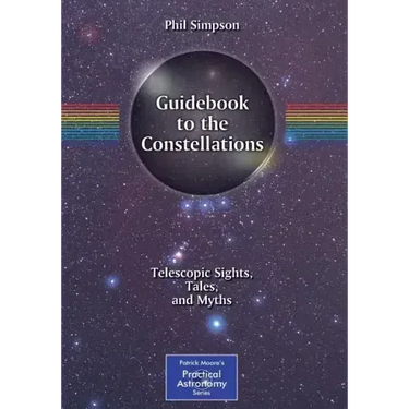 Guidebook to the Constellations: Telescopic Sights, Tales, and Myths