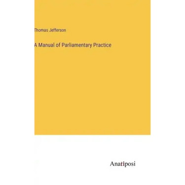 A Manual of Parliamentary Practice