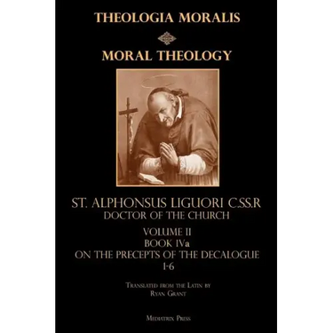 Moral Theology Volume II: Book Iva: On the 1st-6th Commandments
