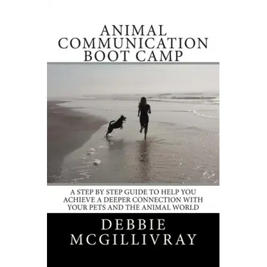 Animal Communication Boot Camp: A step by step program to help you achieve a deeper communication with your pets and the animal world.