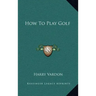 How To Play Golf
