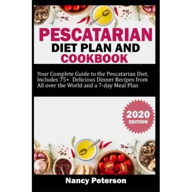 Pescatarian Diet Plan and Cookbook: Your Complete Guide to the Pescatarian Diet. Includes 75+ Delicious Dinner Recipes from All Over the World and a 7