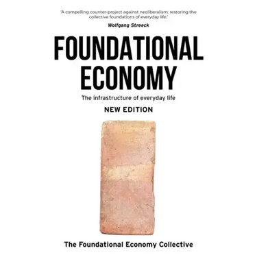 Foundational Economy: The Infrastructure of Everyday Life, New Edition