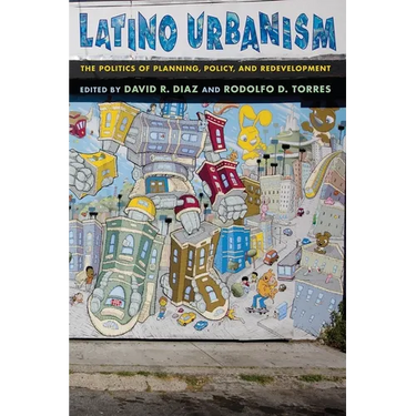 Latino Urbanism: The Politics of Planning, Policy and Redevelopment