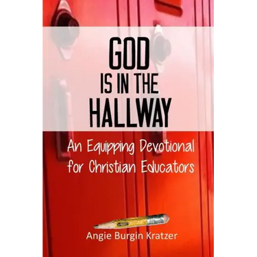 God is in the Hallway: An Equipping Devotional for Christian Educators