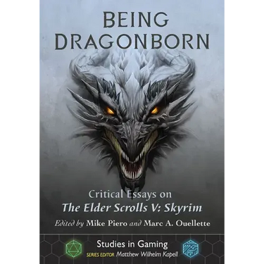 Being Dragonborn: Critical Essays on the Elder Scrolls V: Skyrim