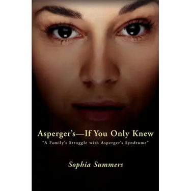 Asperger's-If You Only Knew: A Family's Struggle with Asperger's Syndrome